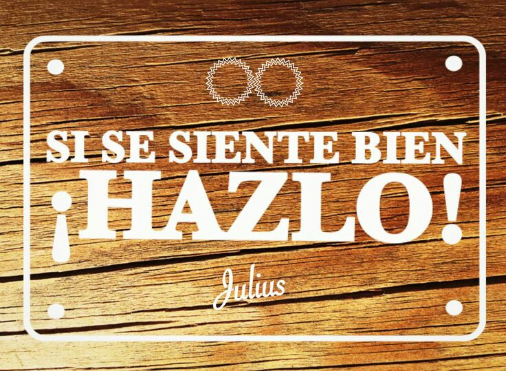SI SE SIENTE BIEN ¡HAZLO!