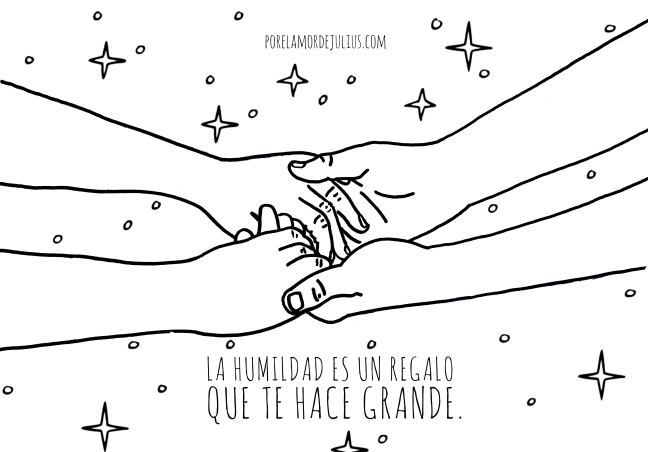 La humildad es un regalo que te hace grande, porelamordejulius 2019